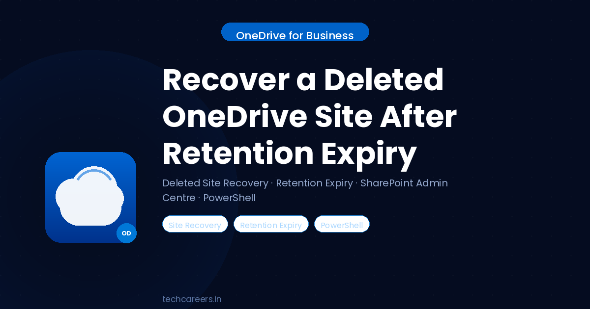How to Recover a Deleted OneDrive Site After Default Retention Expiry (No Retention Policy Configured)