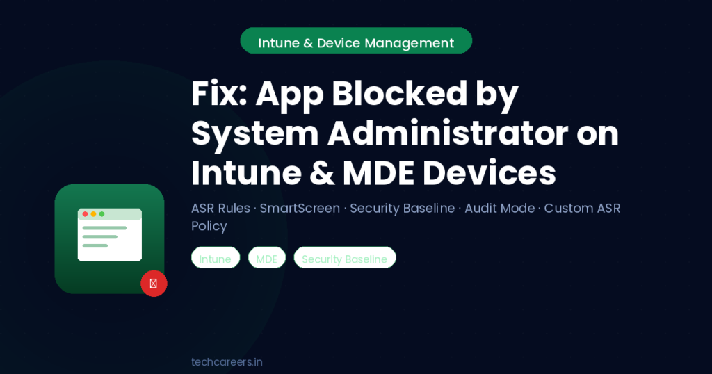 Fix This App Has Been Blocked by Your System Administrator on Intune and MDE Managed Devices - ASR Rules, SmartScreen, Security Baseline, Audit Mode